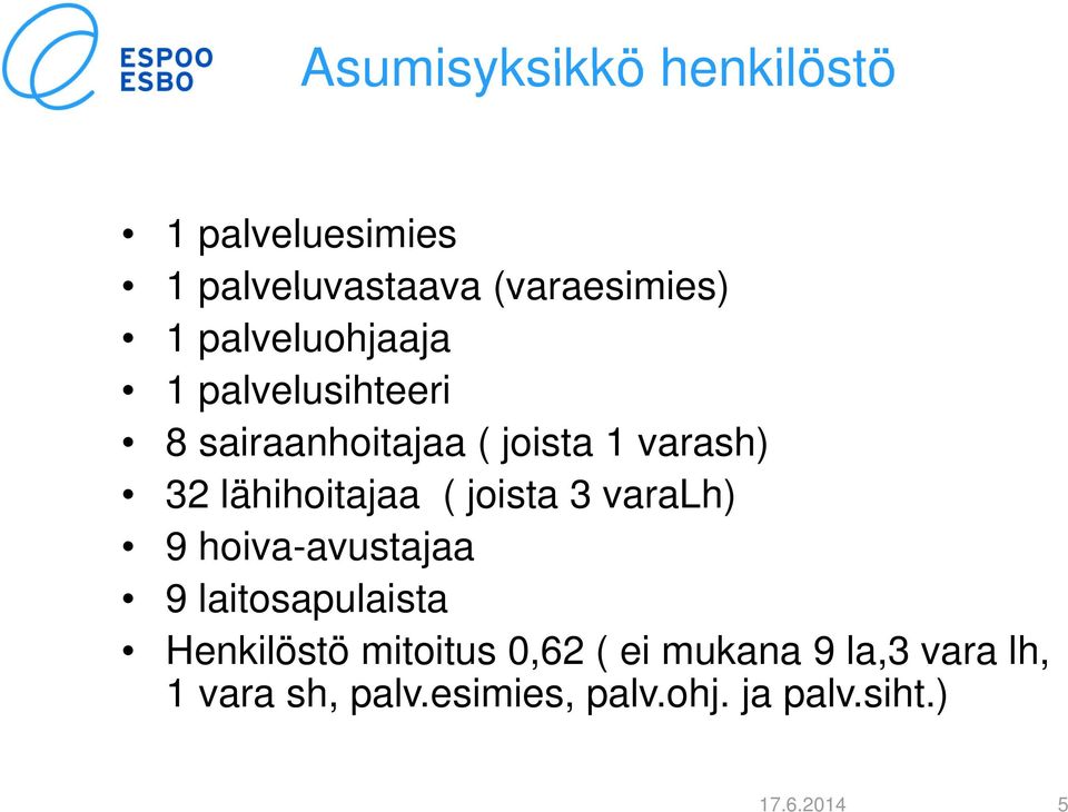 lähihoitajaa ( joista 3 varalh) 9 hoiva-avustajaa 9 laitosapulaista Henkilöstö