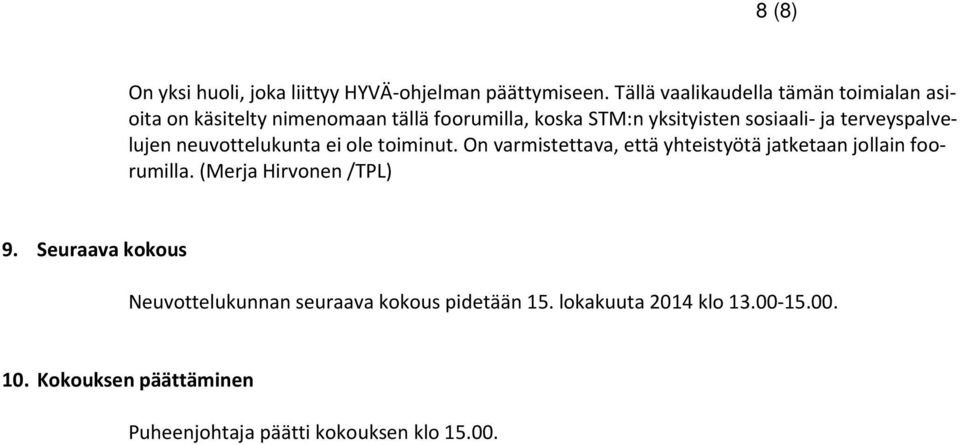 terveyspalvelujen neuvottelukunta ei ole toiminut. On varmistettava, että yhteistyötä jatketaan jollain foorumilla.