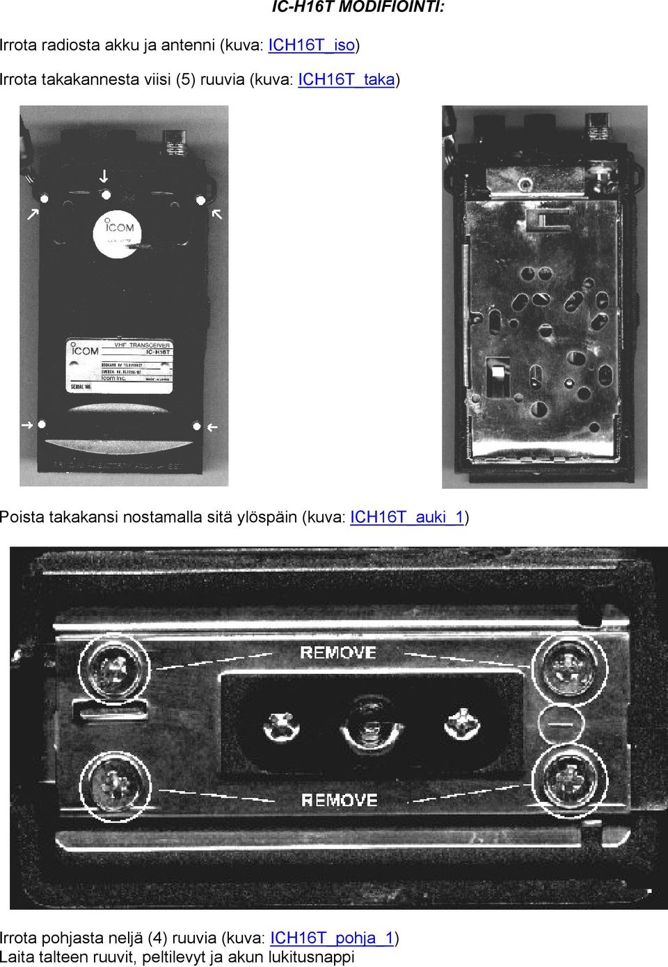 nostamalla sitä ylöspäin (kuva: ICH16T_auki_1) Irrota pohjasta neljä (4)
