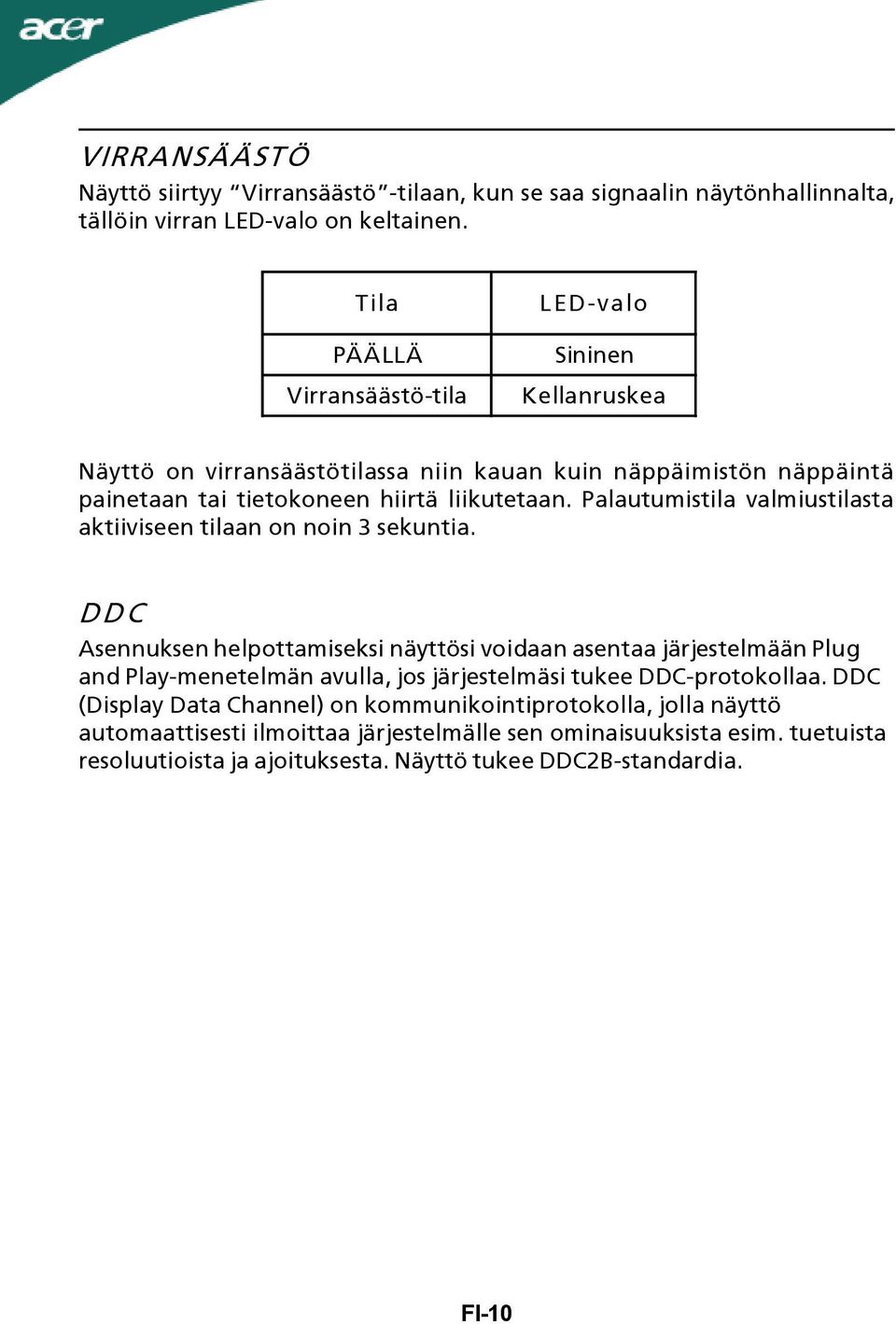 Palautumistila valmiustilasta aktiiviseen tilaan on noin 3 sekuntia.