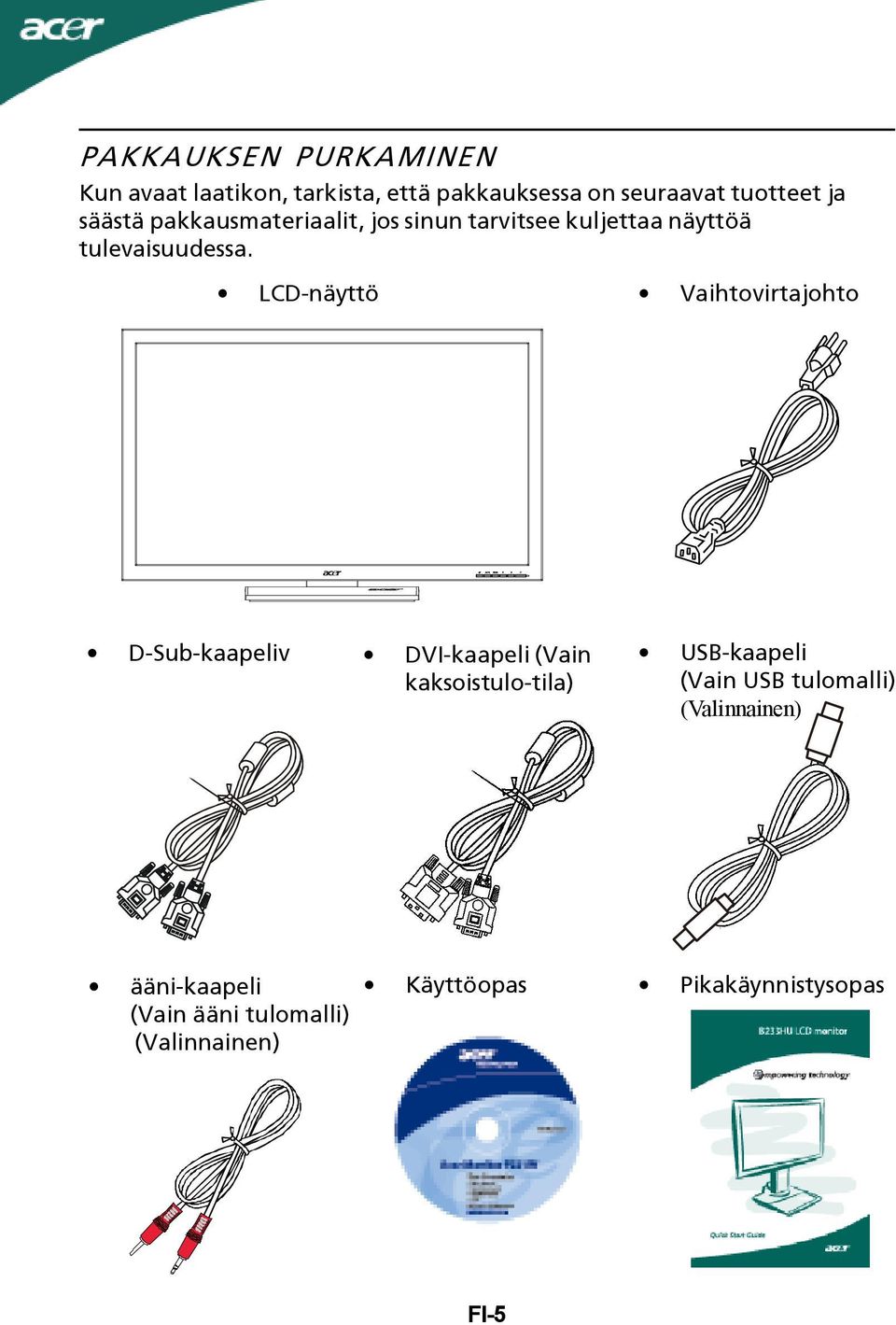 LCD-näyttö Vaihtovirtajohto D-Sub-kaapeliv DVI-kaapeli (Vain kaksoistulo-tila) USB-kaapeli (Vain