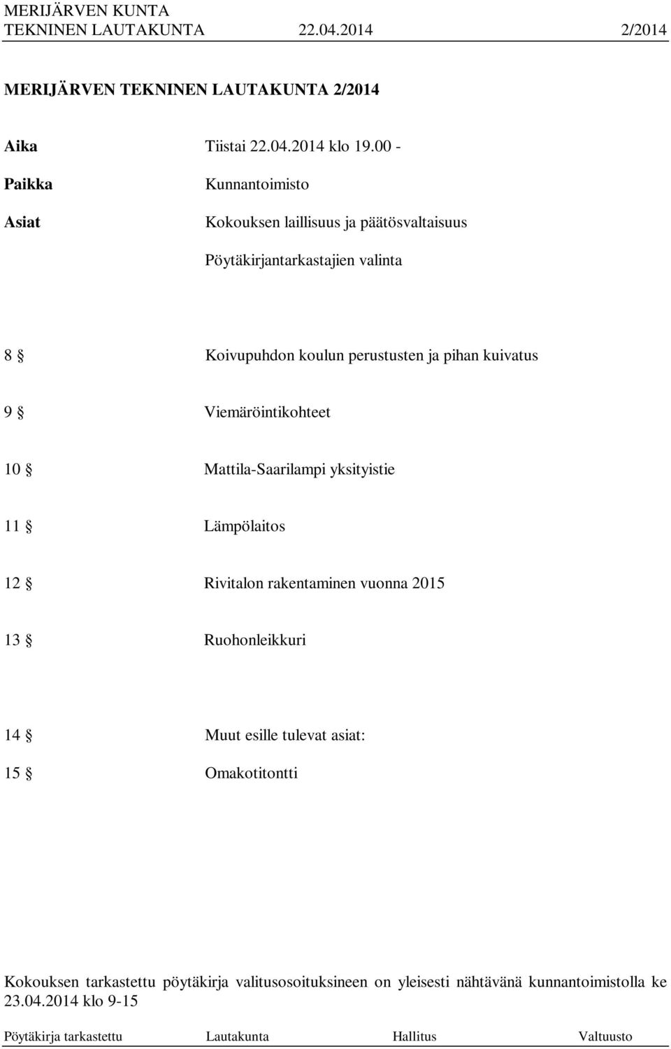 perustusten ja pihan kuivatus 9 Viemäröintikohteet 10 Mattila-Saarilampi yksityistie 11 Lämpölaitos 12 Rivitalon rakentaminen