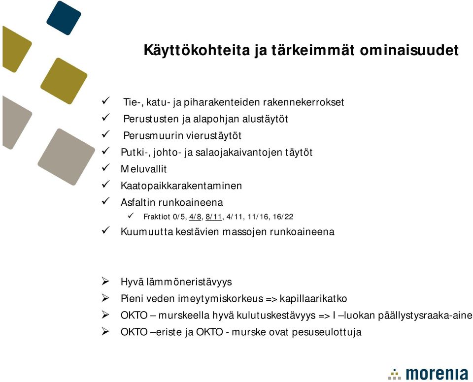 Fraktiot 0/5, 4/8, 8/11, 4/11, 11/16, 16/22 Kuumuutta kestävien massojen runkoaineena Hyvä lämmöneristävyys Pieni veden