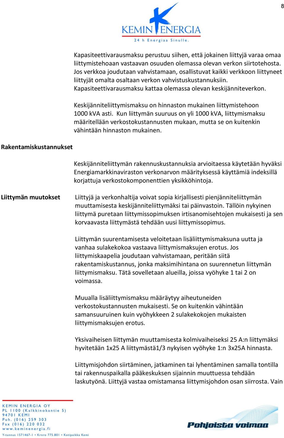 Keskijänniteliittymismaksu on hinnaston mukainen liittymistehoon 1000 kva asti.