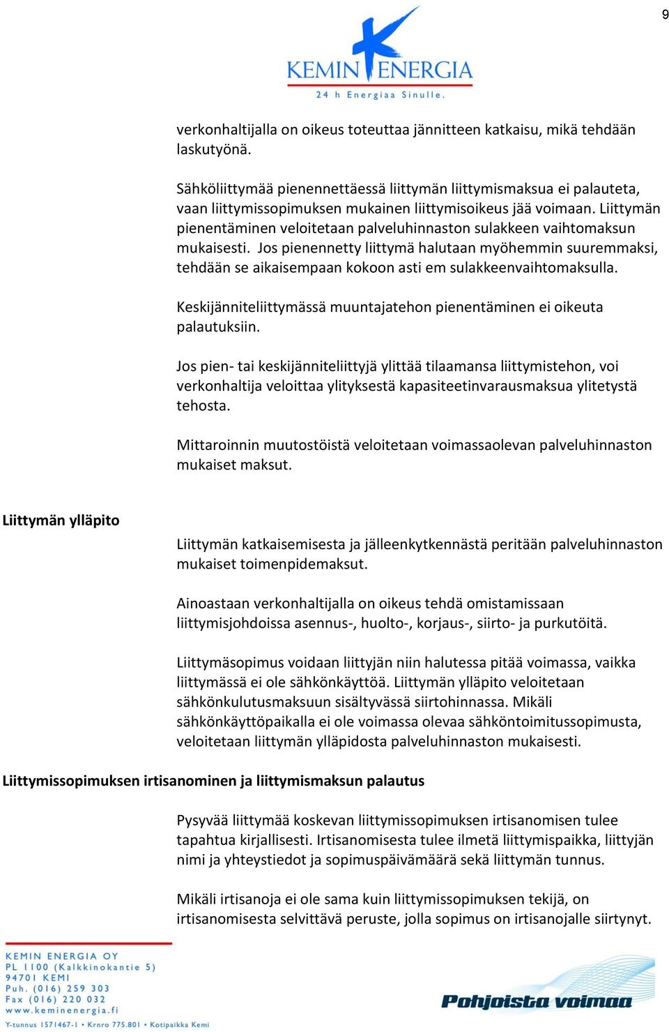Liittymän pienentäminen veloitetaan palveluhinnaston sulakkeen vaihtomaksun mukaisesti.