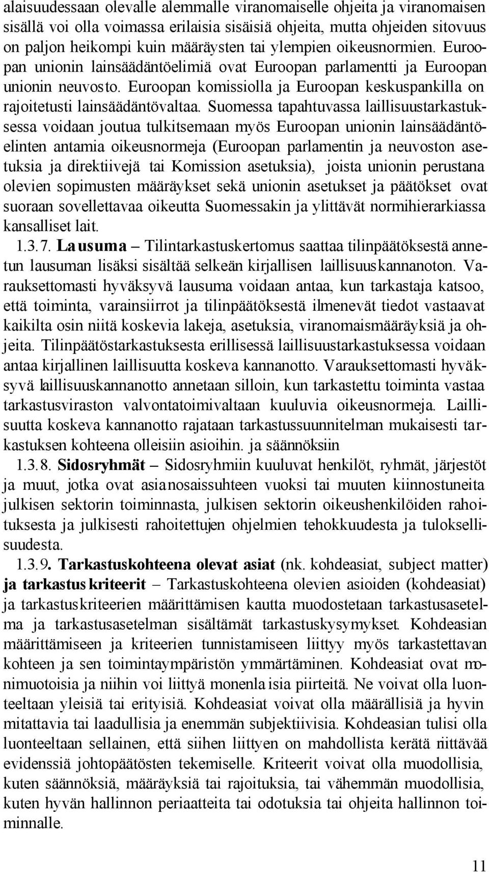 Suomessa tapahtuvassa laillisuustarkastuksessa voidaan joutua tulkitsemaan myös Euroopan unionin lainsäädäntöelinten antamia oikeusnormeja (Euroopan parlamentin ja neuvoston asetuksia ja direktiivejä