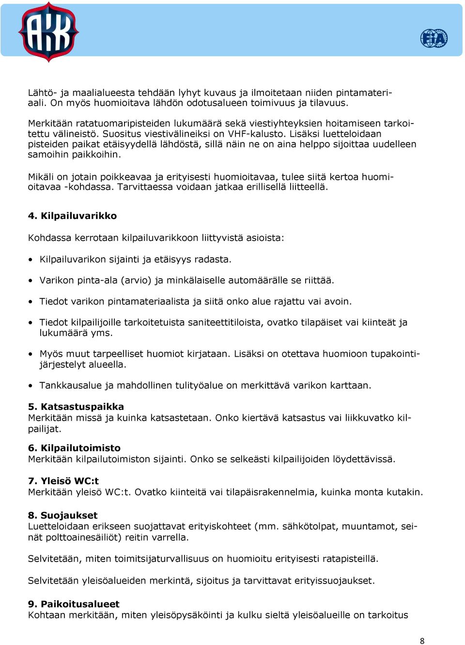 Lisäksi luetteloidaan pisteiden paikat etäisyydellä lähdöstä, sillä näin ne on aina helppo sijoittaa uudelleen samoihin paikkoihin.