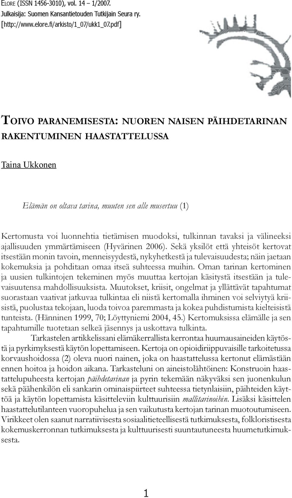 tulkinnan tavaksi ja välineeksi ajallisuuden ymmärtämiseen (Hyvärinen 2006).