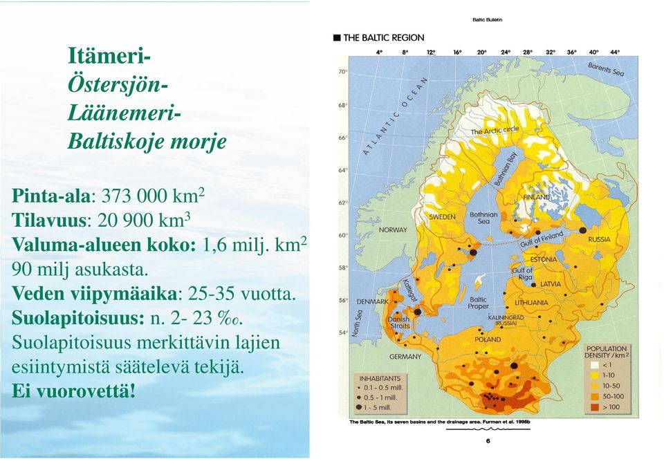 Veden viipymäaika: 25-35 vuotta. Suolapitoisuus: n. 2-23.