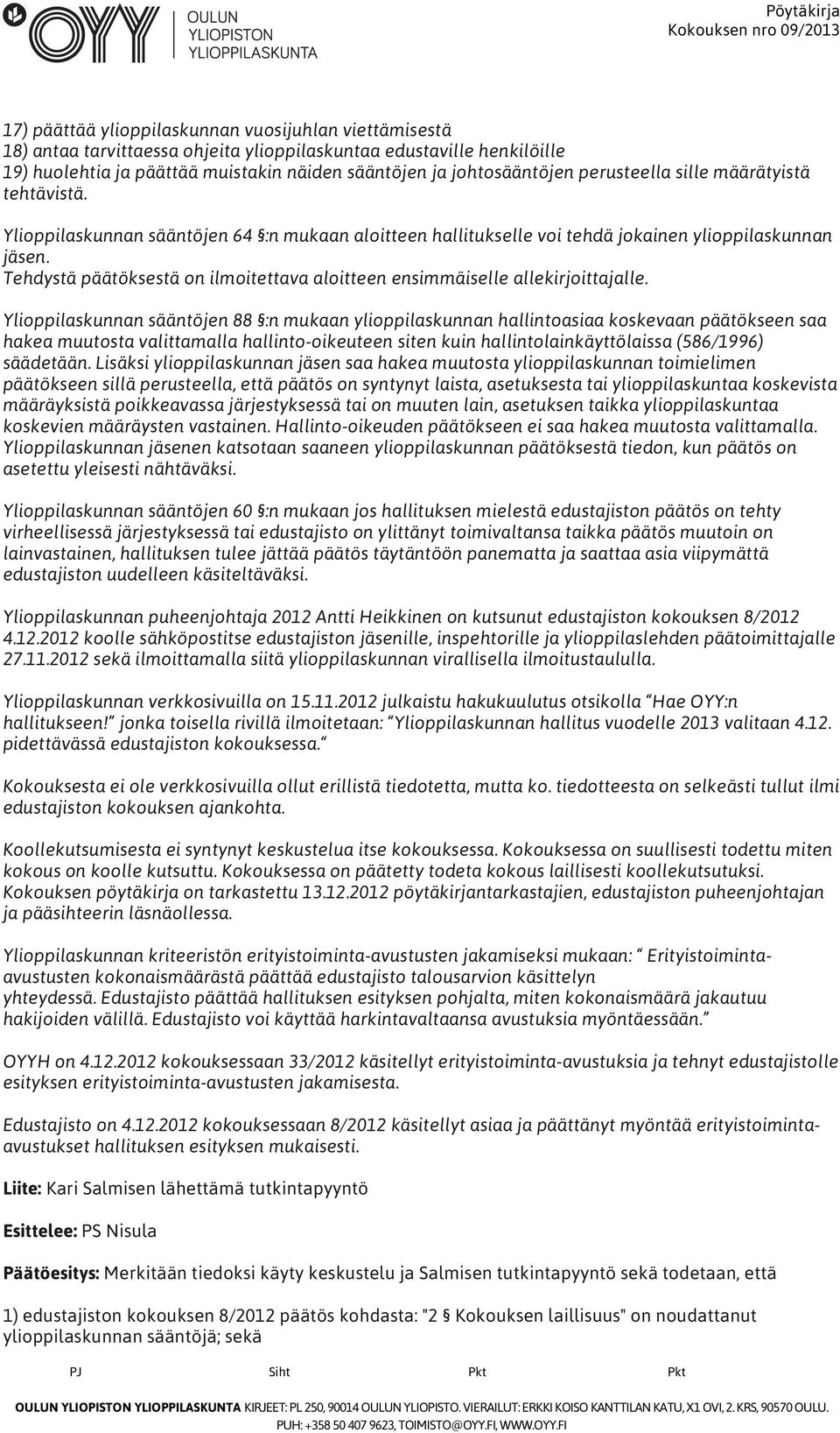 Tehdystä päätöksestä on ilmoitettava aloitteen ensimmäiselle allekirjoittajalle.