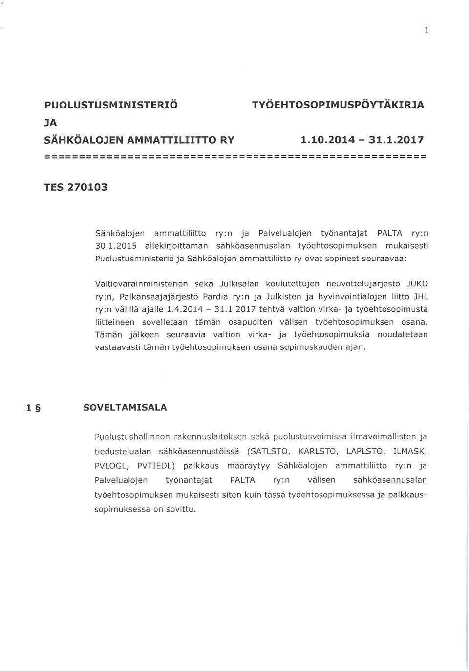 koulutettujen neuvottelujärjestö JUKO ry:n, Palkansaajajärjestö Pardia ry:n ja Julkisten ja hyvinvointialojen liitto JHL ry:n välillä ajalle 1.