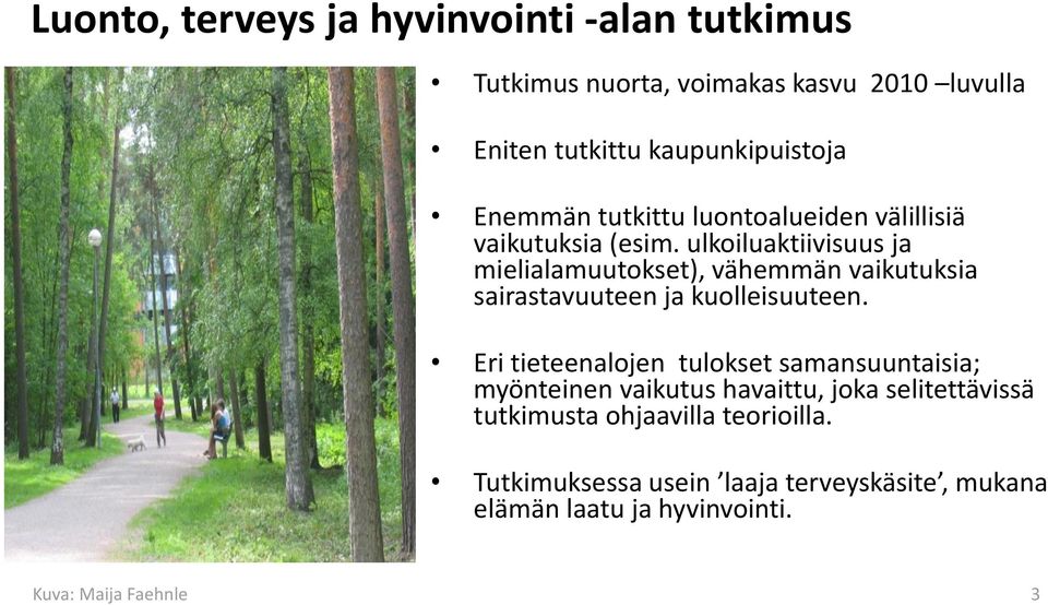 ulkoiluaktiivisuus ja mielialamuutokset), vähemmän vaikutuksia sairastavuuteen ja kuolleisuuteen.