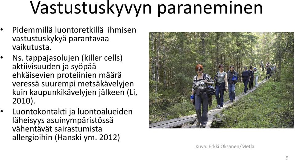 metsäkävelyjen kuin kaupunkikävelyjen jälkeen (Li, 2010).