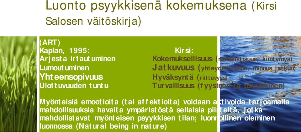 (riittävyys) Turvallisuus (fyysinen ja psyykkinen) Myönteisiä emootioita (tai affektioita) voidaan aktivoida tarjoamalla