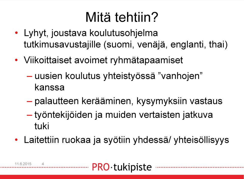 Viikoittaiset avoimet ryhmätapaamiset uusien koulutus yhteistyössä vanhojen kanssa