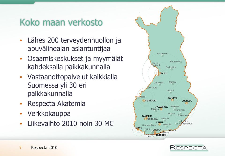 paikkakunnalla Vastaanottopalvelut kaikkialla Suomessa yli 30 eri