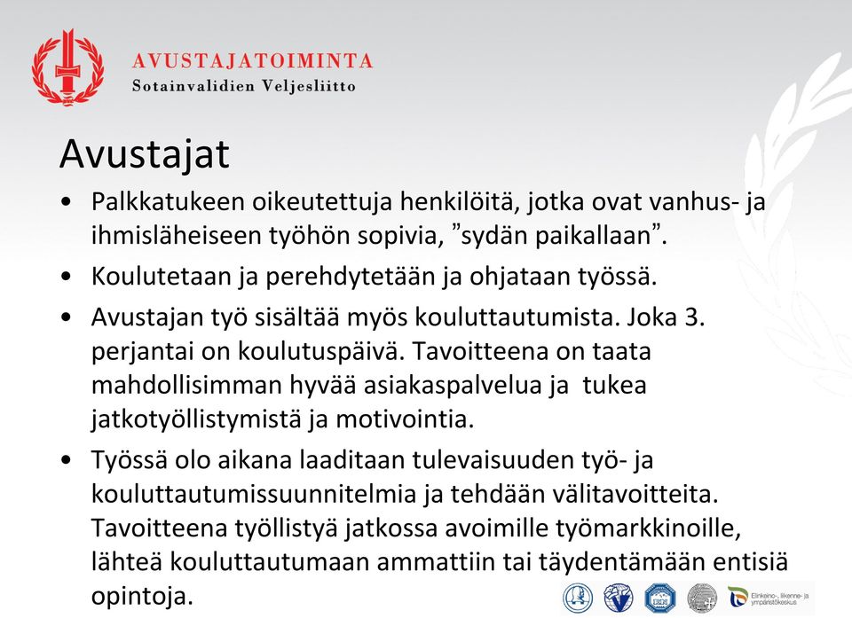 Tavoitteena on taata mahdollisimman hyvää asiakaspalvelua ja tukea jatkotyöllistymistä ja motivointia.