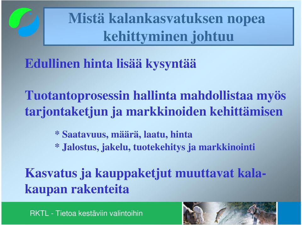 markkinoiden kehittämisen * Saatavuus, määrä, laatu, hinta * Jalostus,