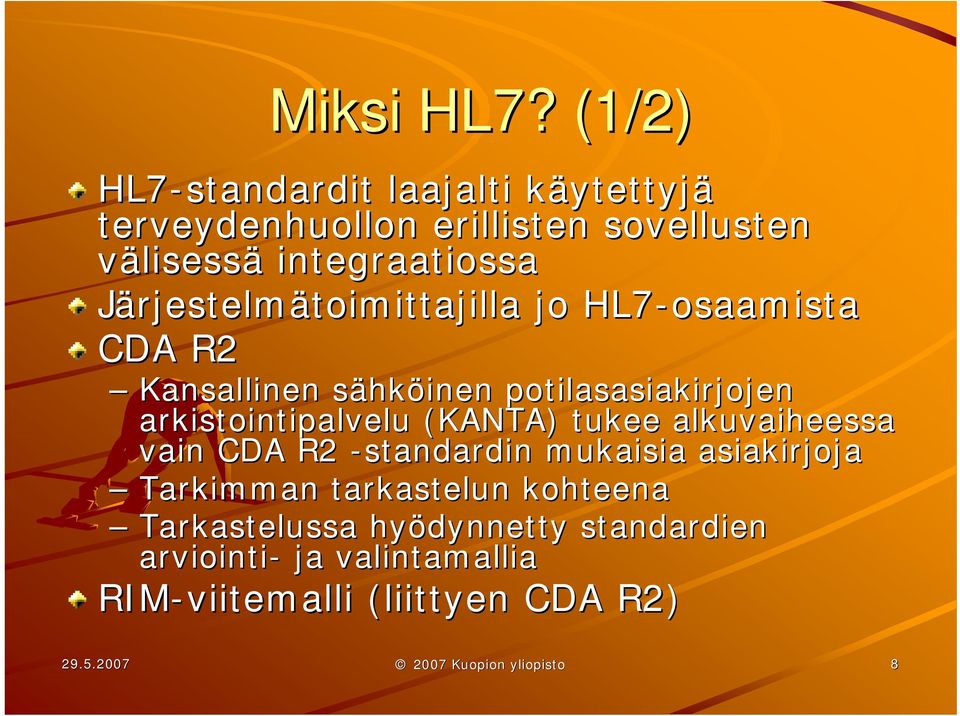 Järjestelmätoimittajilla toimittajilla jo HL7-osaamista CDA R2 Kansallinen sähks hköinen potilasasiakirjojen