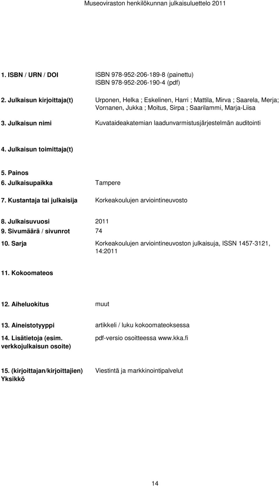 laadunvarmistusjärjestelmän auditointi Tampere Korkeakoulujen arviointineuvosto 74 Korkeakoulujen arviointineuvoston