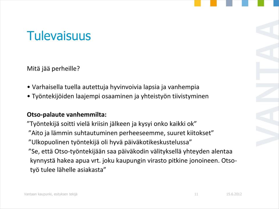 vanhemmilta: Työntekijä soitti vielä kriisin jälkeen ja kysyi onko kaikki ok Aito ja lämmin suhtautuminen perheeseemme, suuret kiitokset