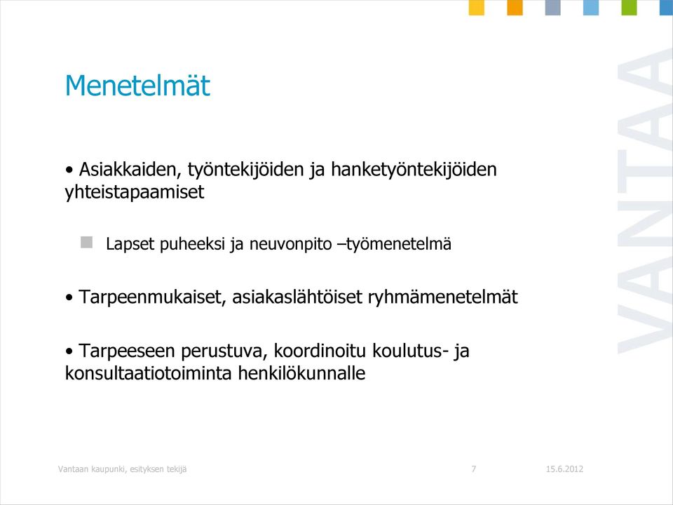 Tarpeenmukaiset, asiakaslähtöiset ryhmämenetelmät Tarpeeseen perustuva,