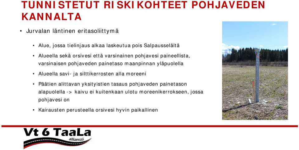 yläpuolella Alueella savi- ja silttikerrosten alla moreeni Päätien alittavan yksityistien tasaus pohjaveden painetason