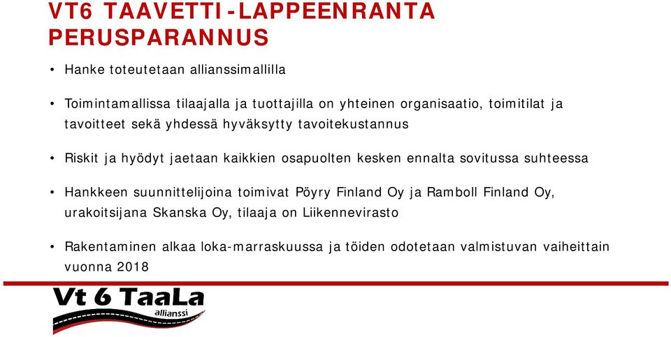 osapuolten kesken ennalta sovitussa suhteessa Hankkeen suunnittelijoina toimivat Pöyry Finland Oy ja Ramboll Finland Oy,