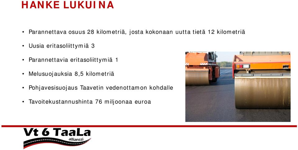 eritasoliittymiä 1 Melusuojauksia 8,5 kilometriä Pohjavesisuojaus