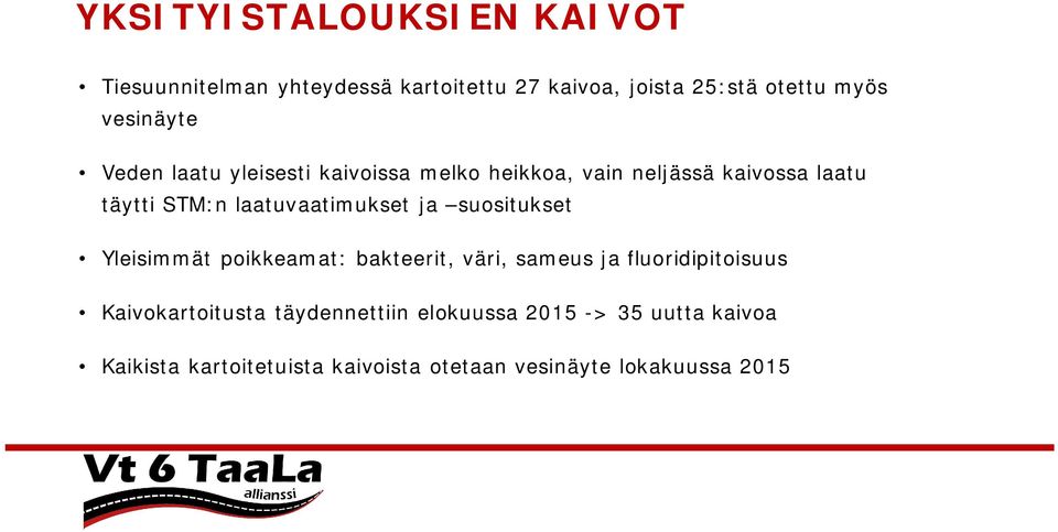 laatuvaatimukset ja suositukset Yleisimmät poikkeamat: bakteerit, väri, sameus ja fluoridipitoisuus