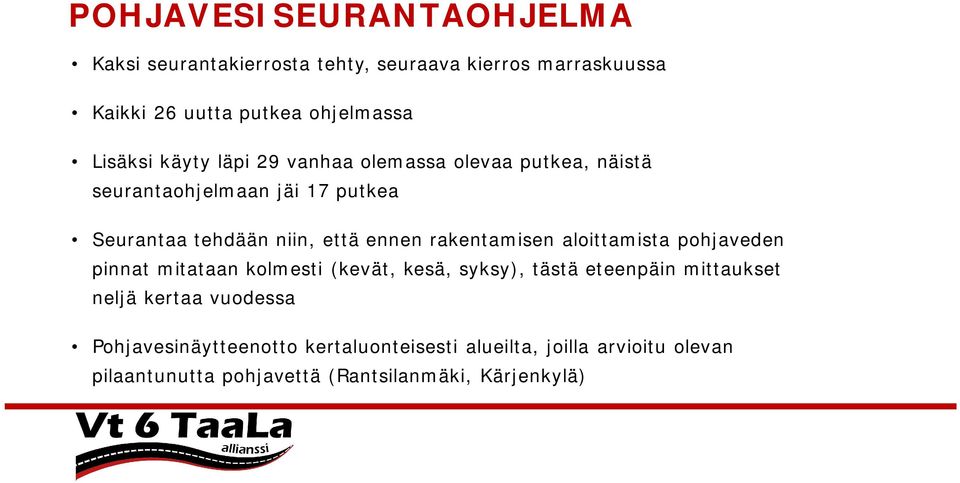 rakentamisen aloittamista pohjaveden pinnat mitataan kolmesti (kevät, kesä, syksy), tästä eteenpäin mittaukset neljä kertaa