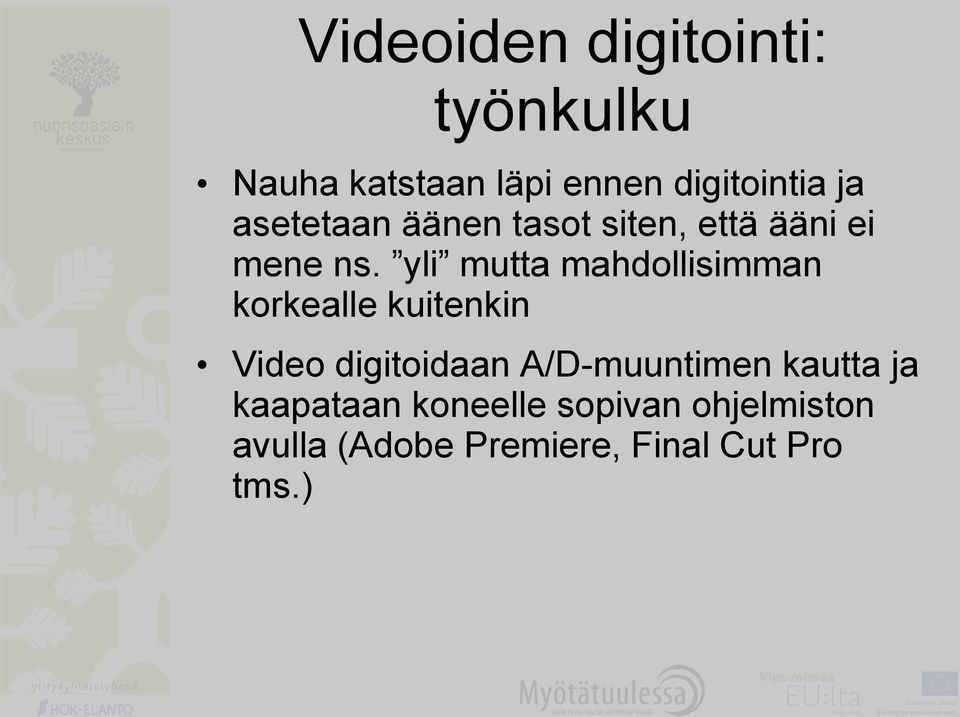 yli mutta mahdollisimman korkealle kuitenkin Video digitoidaan