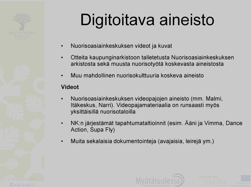Nuorisoasiainkeskuksen videopajojen aineisto (mm. Malmi, Itäkeskus, Narri).