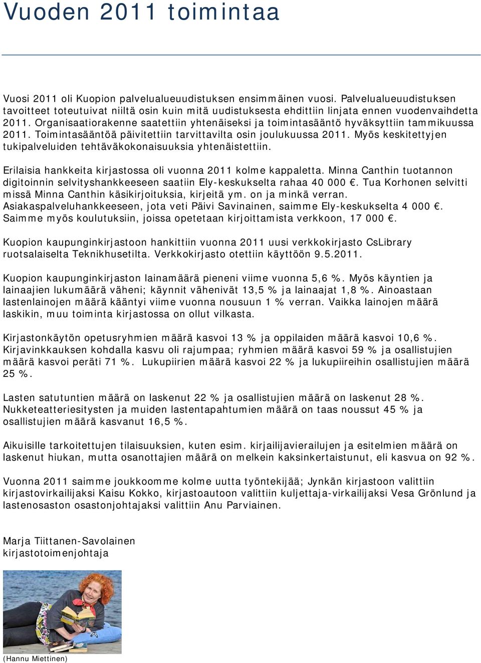 Organisaatiorakenne saatettiin yhtenäiseksi ja toimintasääntö hyväksyttiin tammikuussa 2011. Toimintasääntöä päivitettiin tarvittavilta osin joulukuussa 2011.