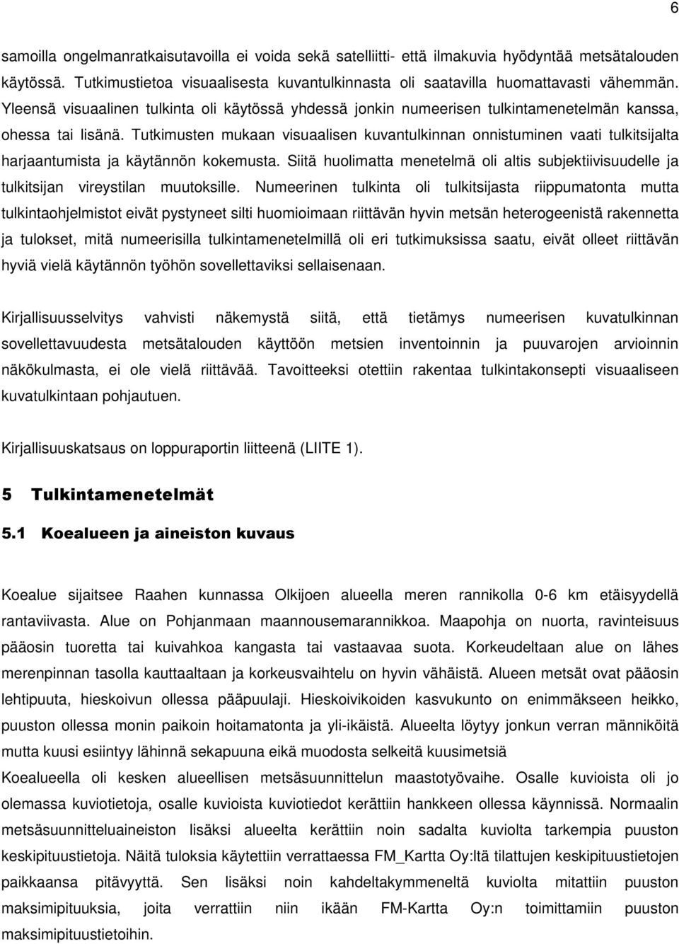 Tutkimusten mukaan visuaalisen kuvantulkinnan onnistuminen vaati tulkitsijalta harjaantumista ja käytännön kokemusta.