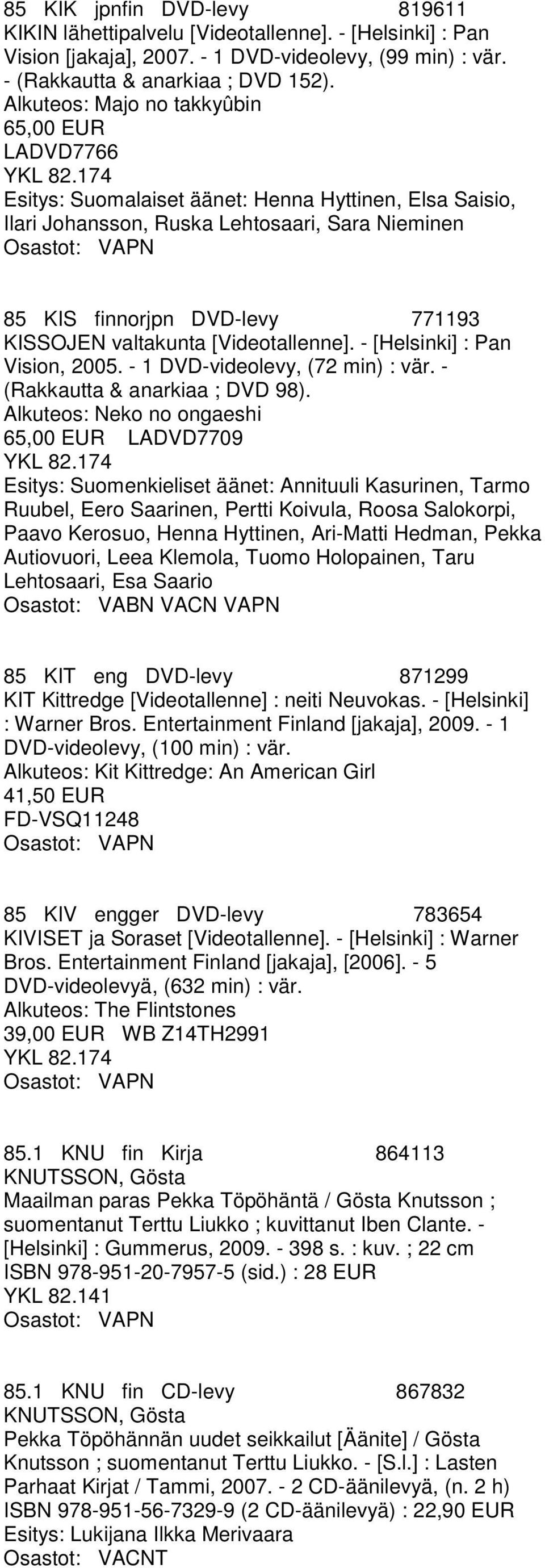 valtakunta [Videotallenne]. - [Helsinki] : Pan Vision, 2005. - 1 DVD-videolevy, (72 min) : vär. - (Rakkautta & anarkiaa ; DVD 98).
