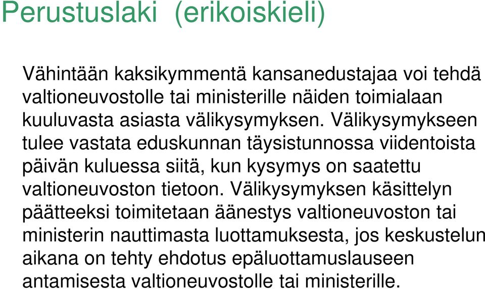 Välikysymykseen tulee vastata eduskunnan täysistunnossa viidentoista päivän kuluessa siitä, kun kysymys on saatettu valtioneuvoston