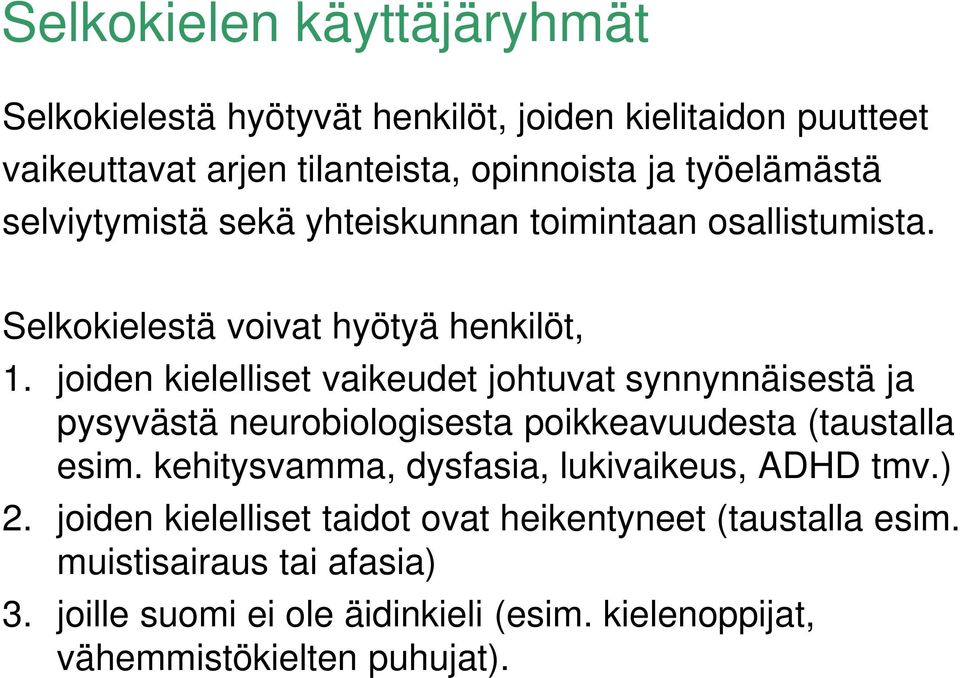 joiden kielelliset vaikeudet johtuvat synnynnäisestä ja pysyvästä neurobiologisesta poikkeavuudesta (taustalla esim.