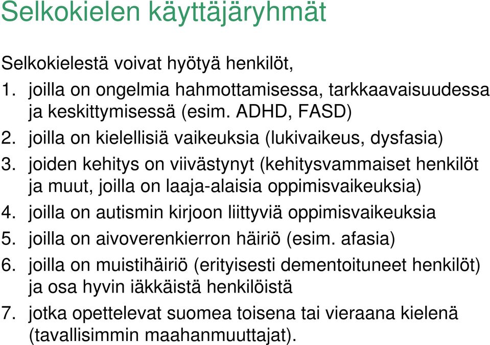 joiden kehitys on viivästynyt (kehitysvammaiset henkilöt ja muut, joilla on laaja-alaisia oppimisvaikeuksia) 4.