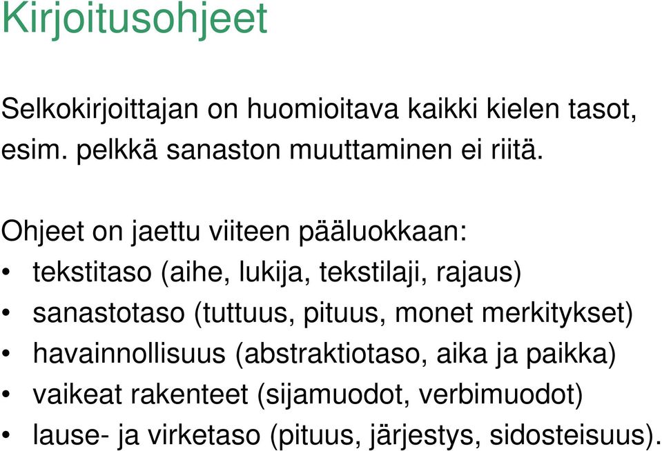 Ohjeet on jaettu viiteen pääluokkaan: tekstitaso (aihe, lukija, tekstilaji, rajaus) sanastotaso