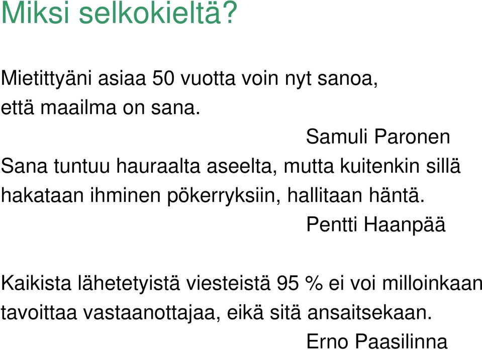 pökerryksiin, hallitaan häntä.