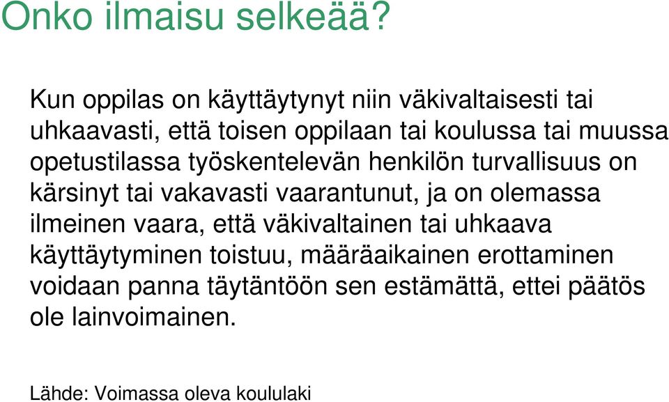 opetustilassa työskentelevän henkilön turvallisuus on kärsinyt tai vakavasti vaarantunut, ja on olemassa