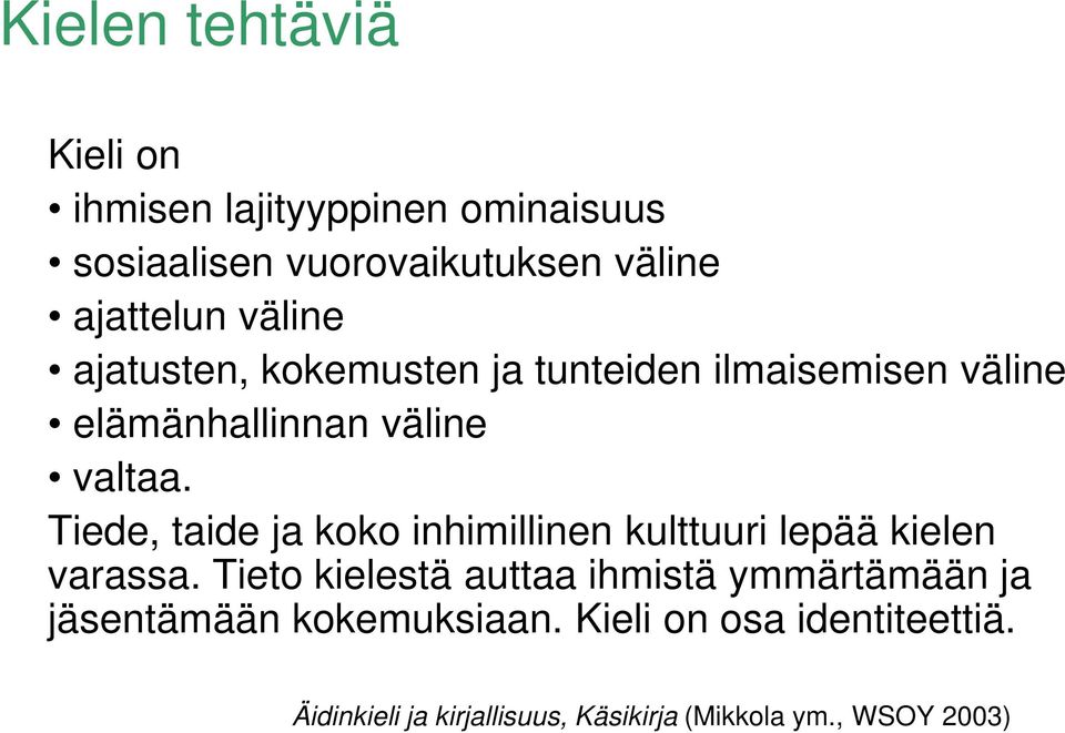 Tiede, taide ja koko inhimillinen kulttuuri lepää kielen varassa.