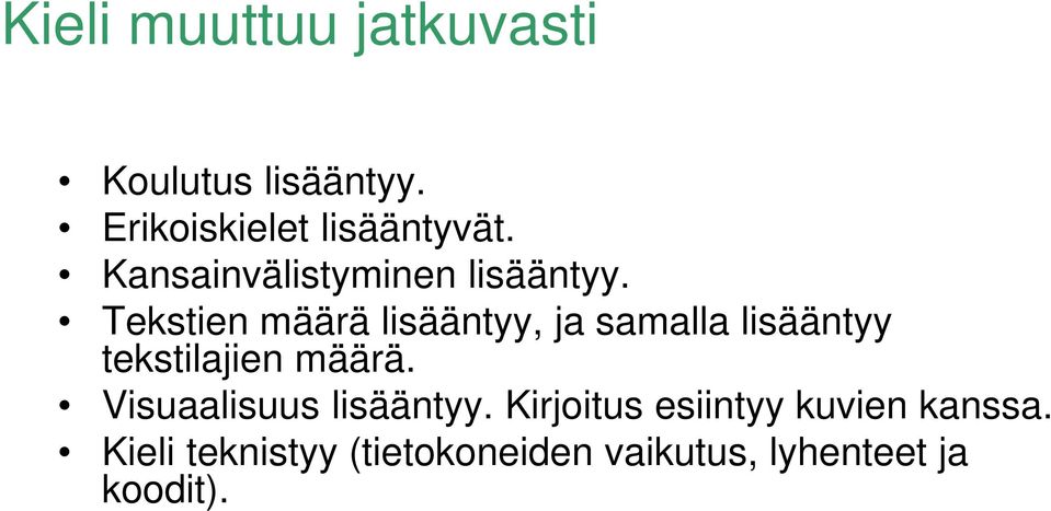 Tekstien määrä lisääntyy, ja samalla lisääntyy tekstilajien määrä.