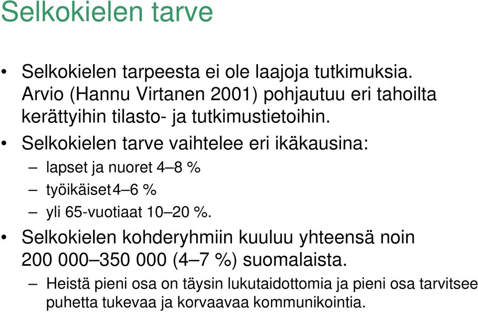 Selkokielen tarve vaihtelee eri ikäkausina: lapset ja nuoret 4 8 % työikäiset4 6 % yli 65-vuotiaat 10 20 %.