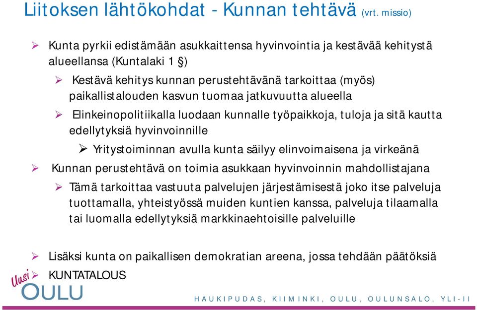 tuomaa jatkuvuutta alueella Elinkeinopolitiikalla luodaan kunnalle työpaikkoja, tuloja ja sitä kautta edellytyksiä hyvinvoinnille Yritystoiminnan avulla kunta säilyy elinvoimaisena ja virkeänä