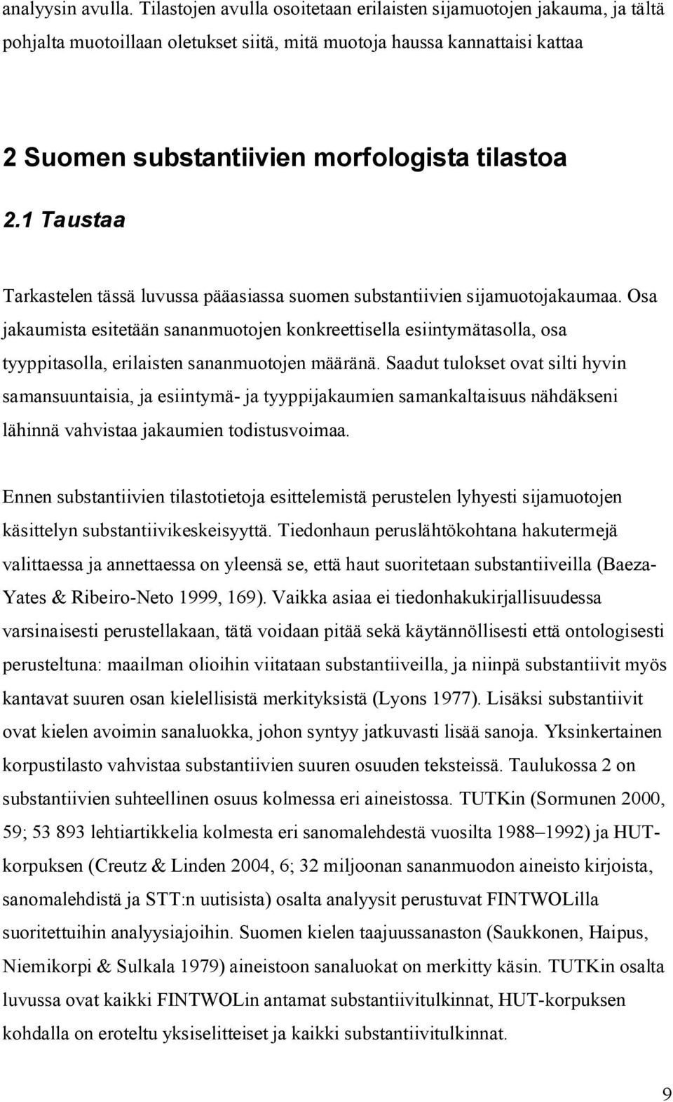 1 Taustaa Tarkastelen tässä luvussa pääasiassa suomen substantiivien sijamuotojakaumaa.