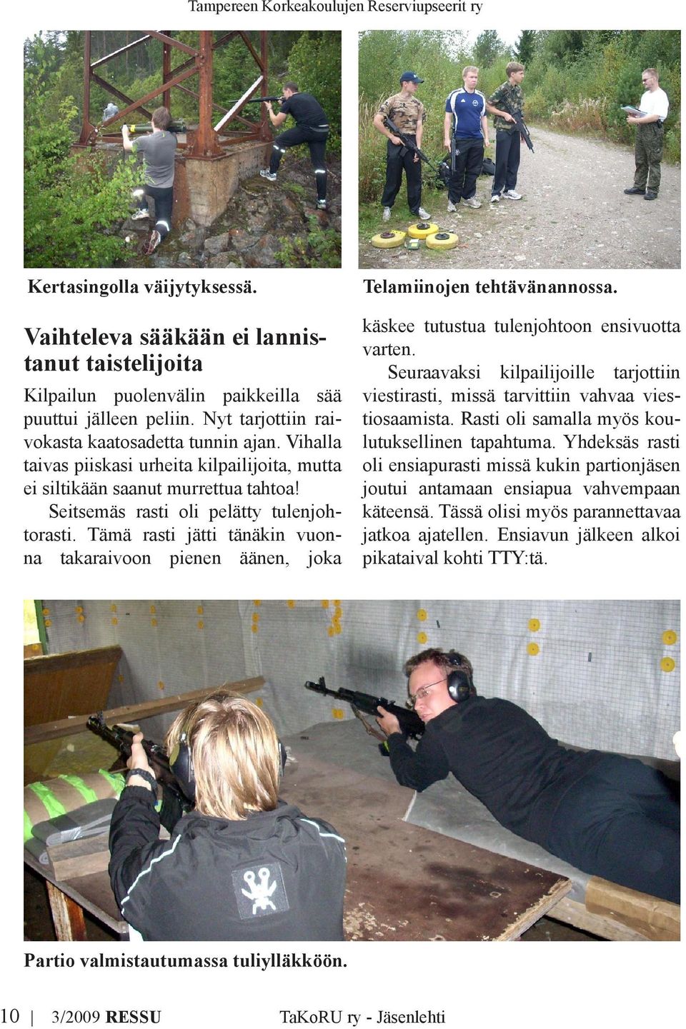 Tämä rasti jätti tänäkin vuonna takaraivoon pienen äänen, joka Telamiinojen tehtävänannossa. käskee tutustua tulenjohtoon ensivuotta varten.