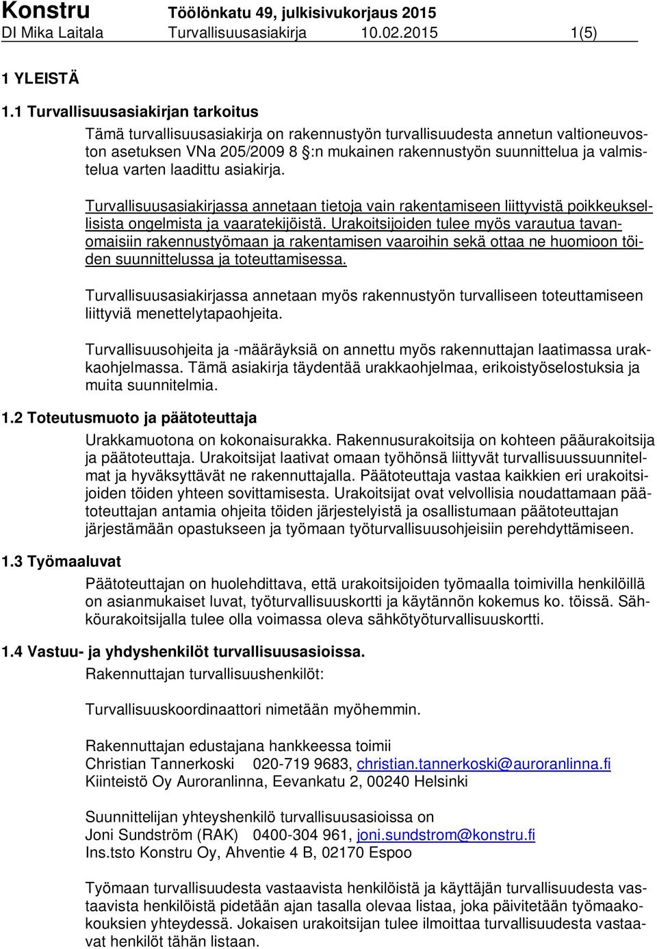 varten laadittu asiakirja. Turvallisuusasiakirjassa annetaan tietoja vain rakentamiseen liittyvistä poikkeuksellisista ongelmista ja vaaratekijöistä.