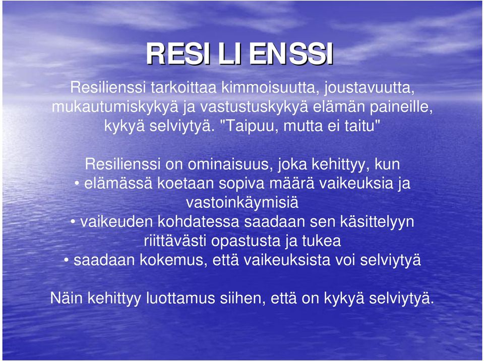 "Taipuu, mutta ei taitu" Resilienssi on ominaisuus, joka kehittyy, kun elämässä koetaan sopiva määrä